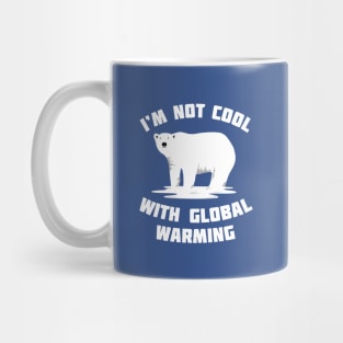 I'm Not Cool With Global Warming - Polar Bear Mug